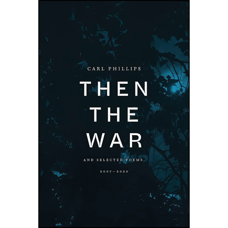 کتاب Then the War اثر Carl Phillips انتشارات Farrar, Straus and Giroux
