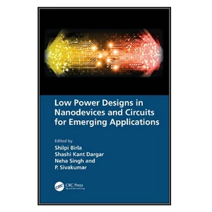 کتاب Low Power Designs in Nanodevices and Circuits for Emerging Applications اثر جمعي از نويسندگان انتشارات مؤلفين طلايي