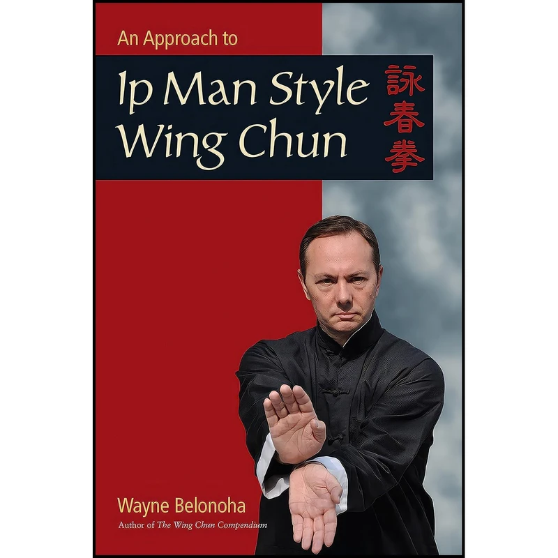 کتاب An Approach to Ip Man Style Wing Chun اثر Wayne Belonoha انتشارات Blue Snake Books