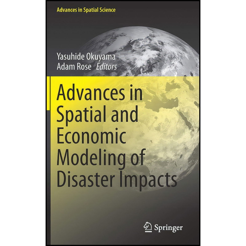 کتاب Advances in Spatial and Economic Modeling of Disaster Impacts اثر Yasuhide Okuyama and Adam Rose انتشارات Springer