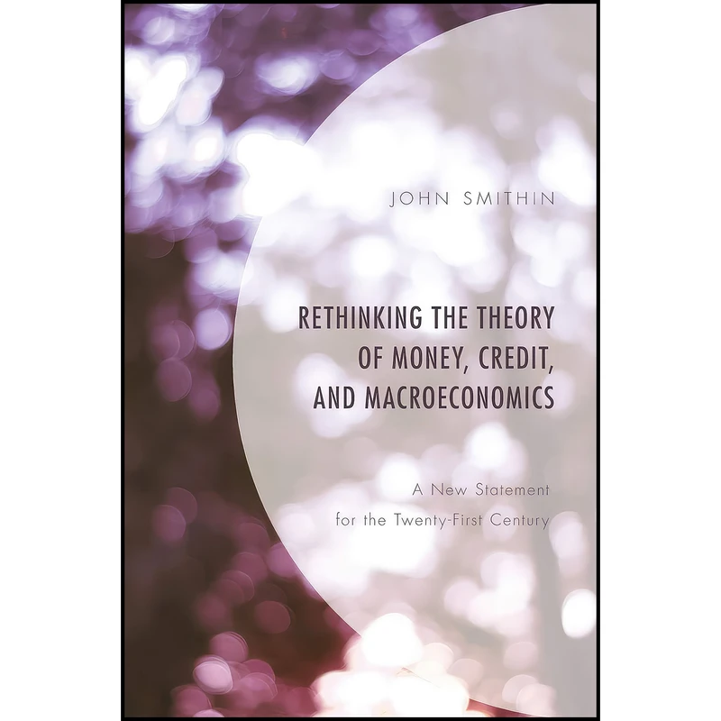کتاب Rethinking the Theory of Money, Credit, and Macroeconomics اثر John Smithin انتشارات Lexington Books