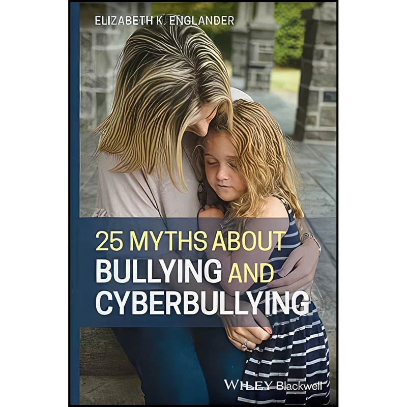 کتاب 25 Myths about Bullying and Cyberbullying اثر Elizabeth K. Englander انتشارات Wiley-Blackwell