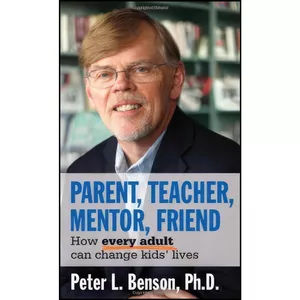 کتاب Parent, Teacher, Mentor, Friend اثر Peter L. Benson انتشارات Search Institute Press