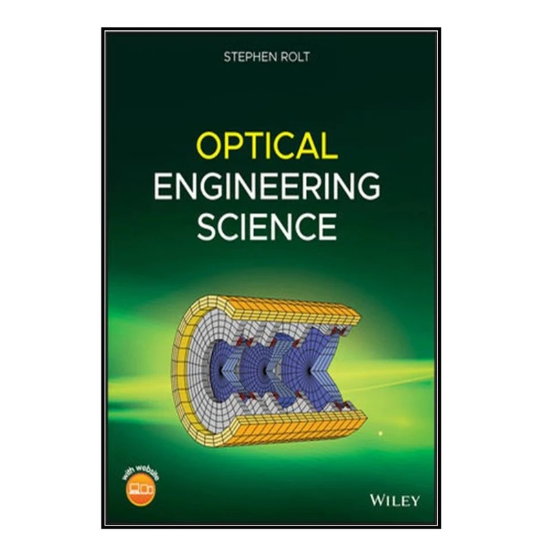   کتاب  Optical Engineering Science اثر Stephen Rolt انتشارات مؤلفين طلايي
