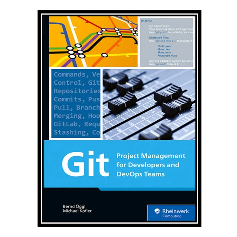 کتاب Git: Project Management for Developers and DevOps اثر Bernd Öggl AND Michael Kofler انتشارات مؤلفین طلایی