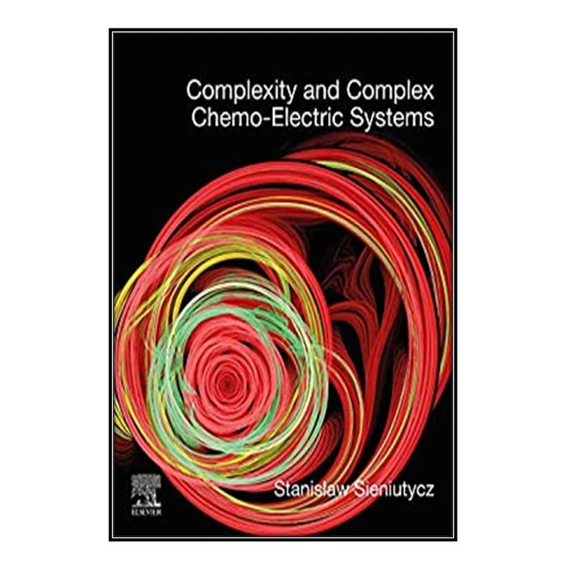 کتاب Complexity and Complex Chemo-Electric Systems اثر Stanislaw Sieniutycz انتشارات مؤلفين طلايي