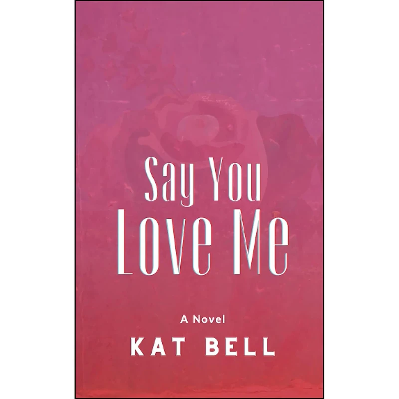 کتاب Say You Love Me اثر Kat Bell انتشارات تازه ها