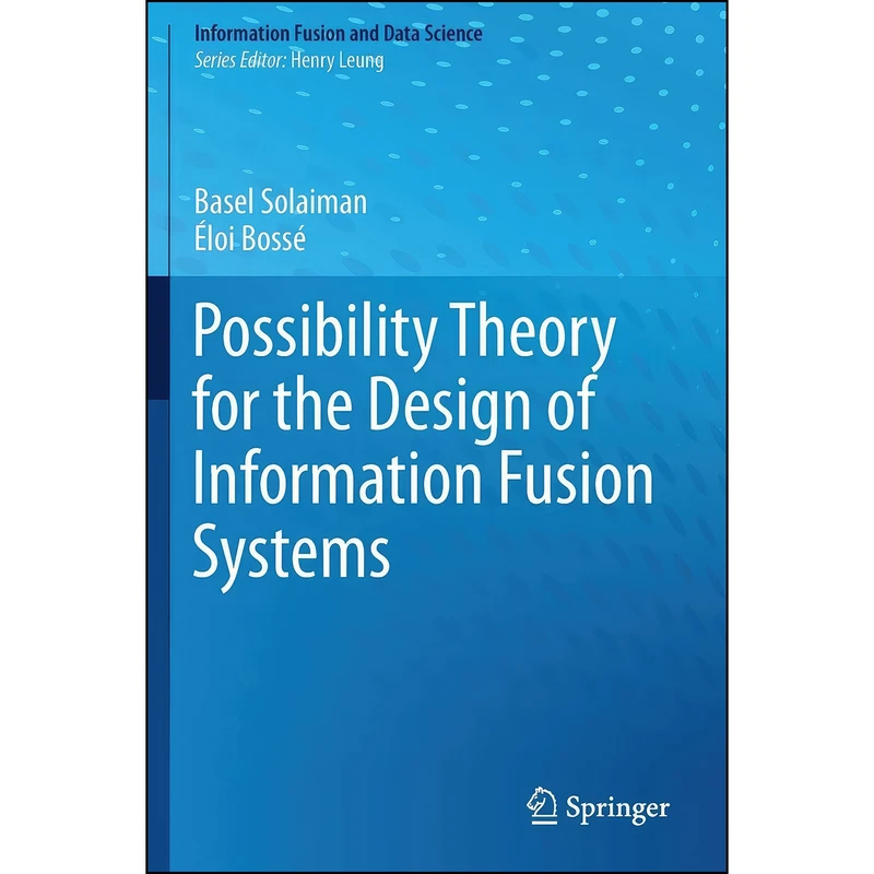 کتاب Possibility Theory for the Design of Information Fusion Systems  اثر جمعي از نويسندگان انتشارات تازه ها