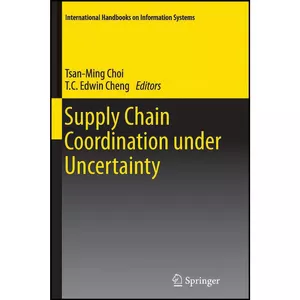 کتاب Supply Chain Coordination under Uncertainty  اثر Tsan-Ming Choi and T.C. Edwin Cheng انتشارات Springer