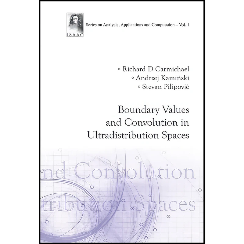 کتاب Boundary Values and Convolution in Ultradistribution Spaces  اثر جمعي از نويسندگان انتشارات World Scientific Publishing Company