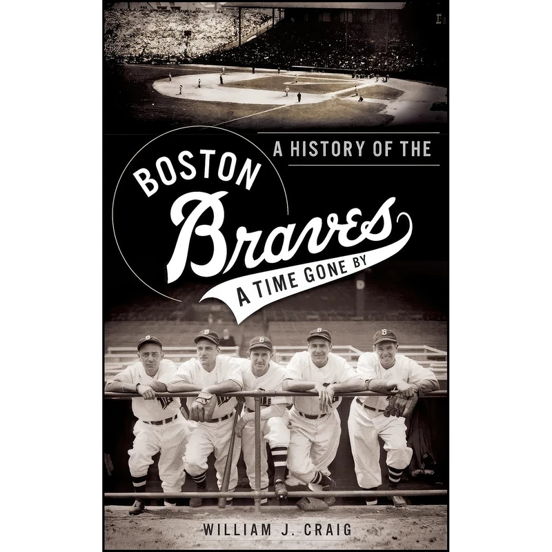 کتاب A History of the Boston Braves اثر جمعي از نويسندگان انتشارات History Press Library Editions