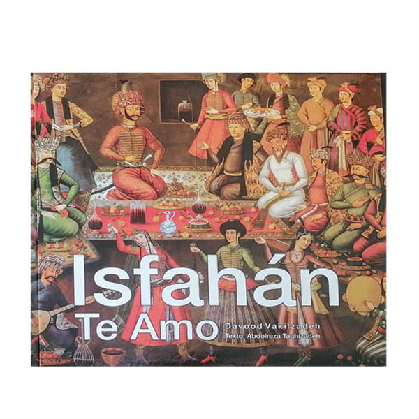 کتاب Isfahan Te Amo اثر داوود وکیل زاده انتشارات وکیل زاده