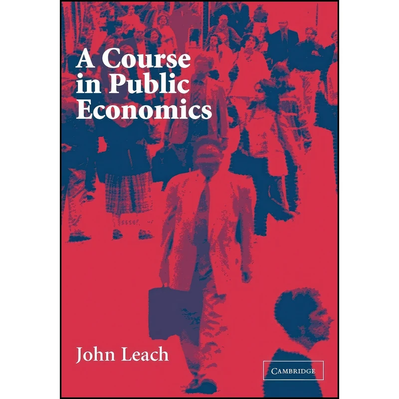 کتاب A Course in Public Economics اثر John Leach انتشارات Cambridge University Press