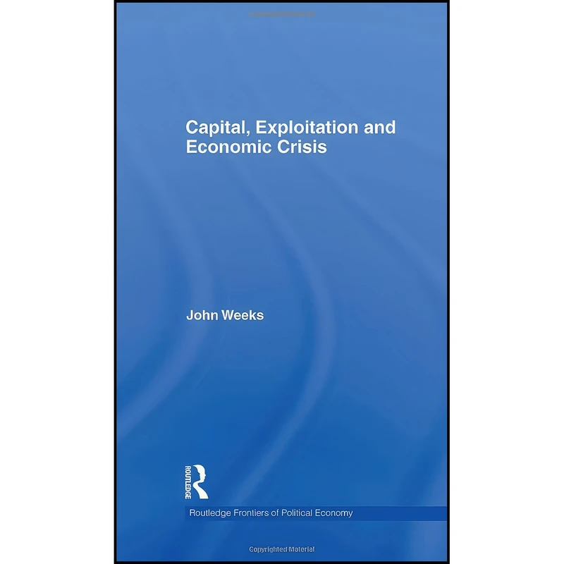کتاب Capital  Exploitation and Economic Crisis  اثر John Weeks انتشارات Routledge
