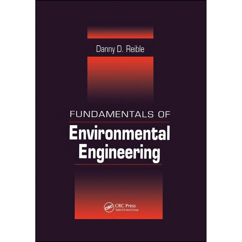 کتاب Fundamentals of Environmental Engineering اثر Danny D. Reible انتشارات تازه ها