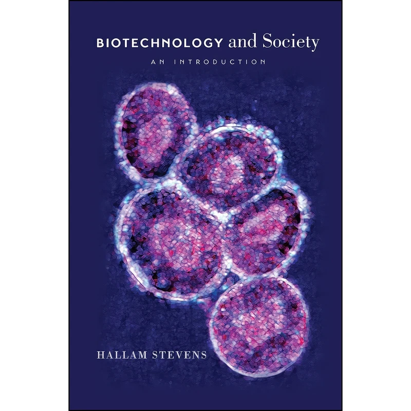 کتاب Biotechnology and Society اثر Hallam Stevens انتشارات University of Chicago Press