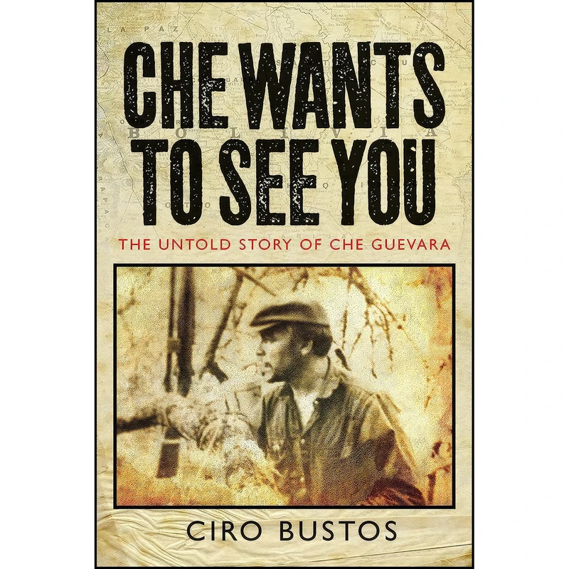 کتاب Che Wants to See You اثر Ciro Bustos and Anne Wright انتشارات Verso