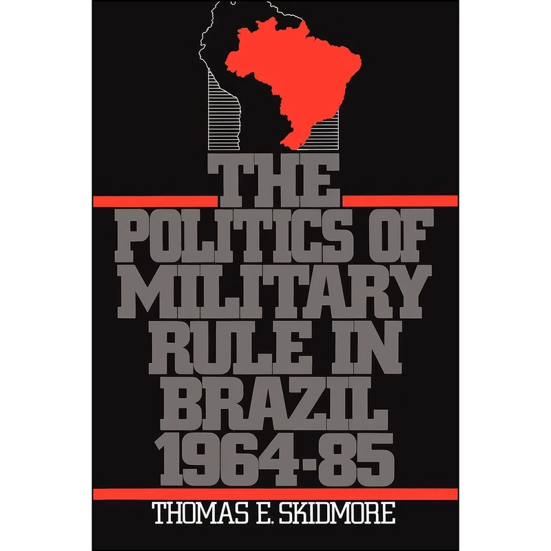 کتاب The Politics of Military Rule in Brazil, 1964-1985 اثر Thomas E. Skidmore انتشارات Oxford University Press