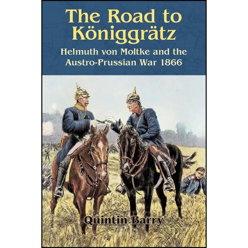 کتاب The Road to Koniggratz اثر Quintin Barry انتشارات Helion and Company