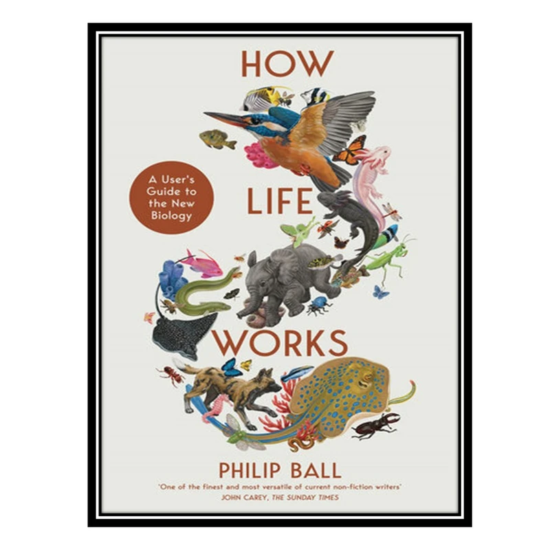 کتاب How Life Works: A User’s Guide to the New Biology اثر Philip Ball انتشارات مؤلفین طلایی