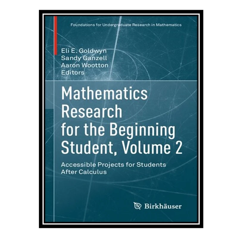 کتاب Mathematics Research for the Beginning Student, Volume 2: Accessible Projects for Students After Calculus اثر جمعی از نویسندگان انتشارات مؤلفین طلایی