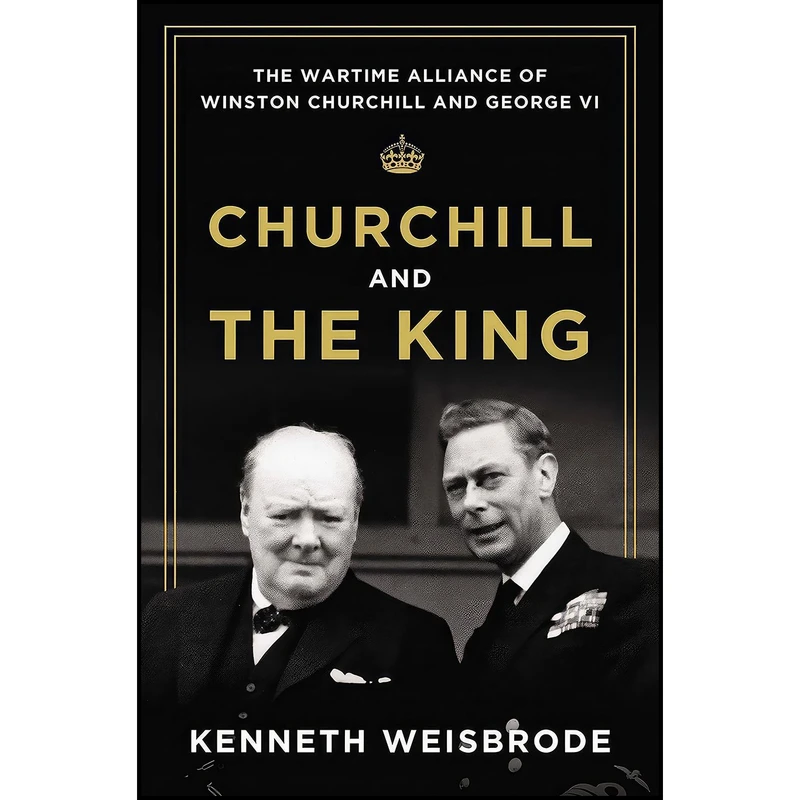 کتاب Churchill and the King اثر Kenneth Weisbrode انتشارات Viking