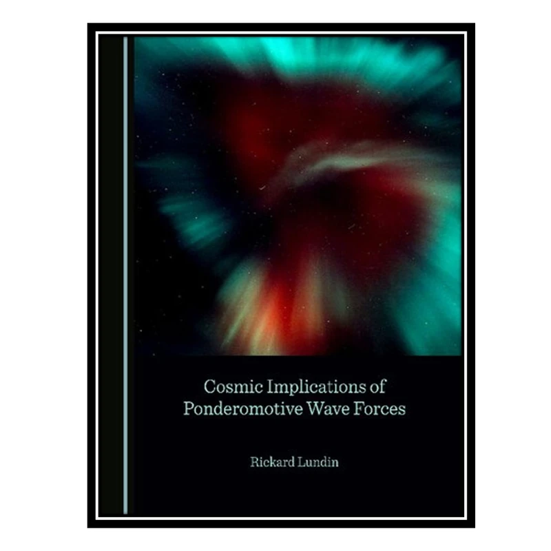 کتاب Cosmic Implications of Ponderomotive Wave Forces اثر Rickard Lundin انتشارات مؤلفین طلایی