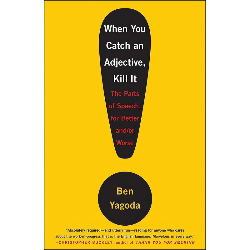 کتاب When You Catch an Adjective, Kill It اثر Ben Yagoda انتشارات Crown