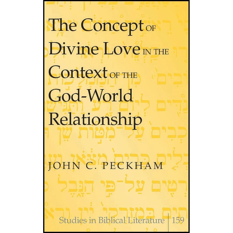 کتاب The Concept of Divine Love in the Context of the God-World Relationship اثر John C. Peckham انتشارات Peter Lang Inc., International Academic Publishers