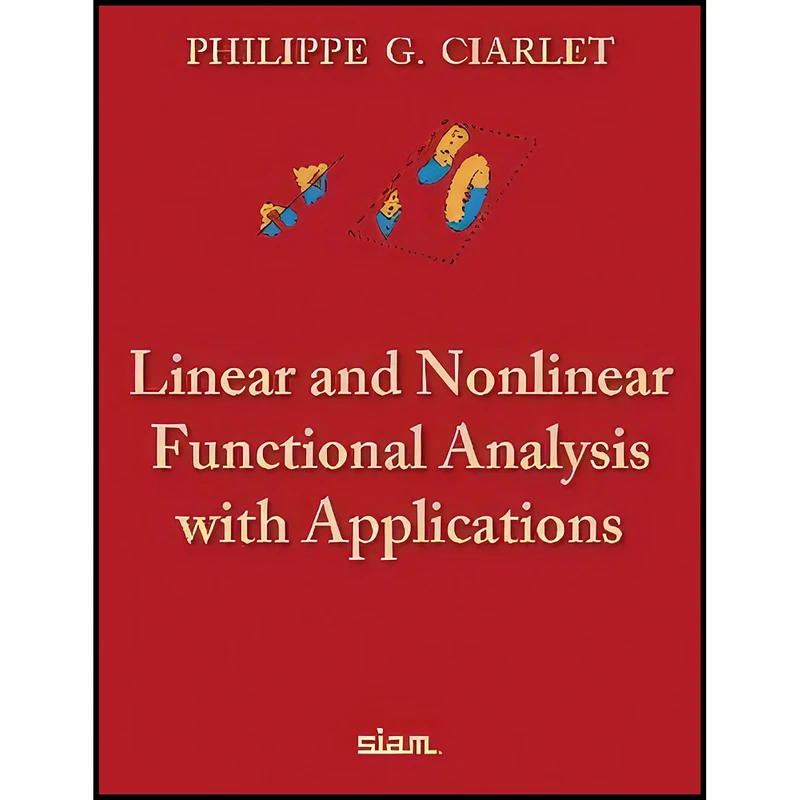 کتاب Linear and Nonlinear Functional Analysis with Applications اثر Philippe G. Ciarlet انتشارات تازه ها