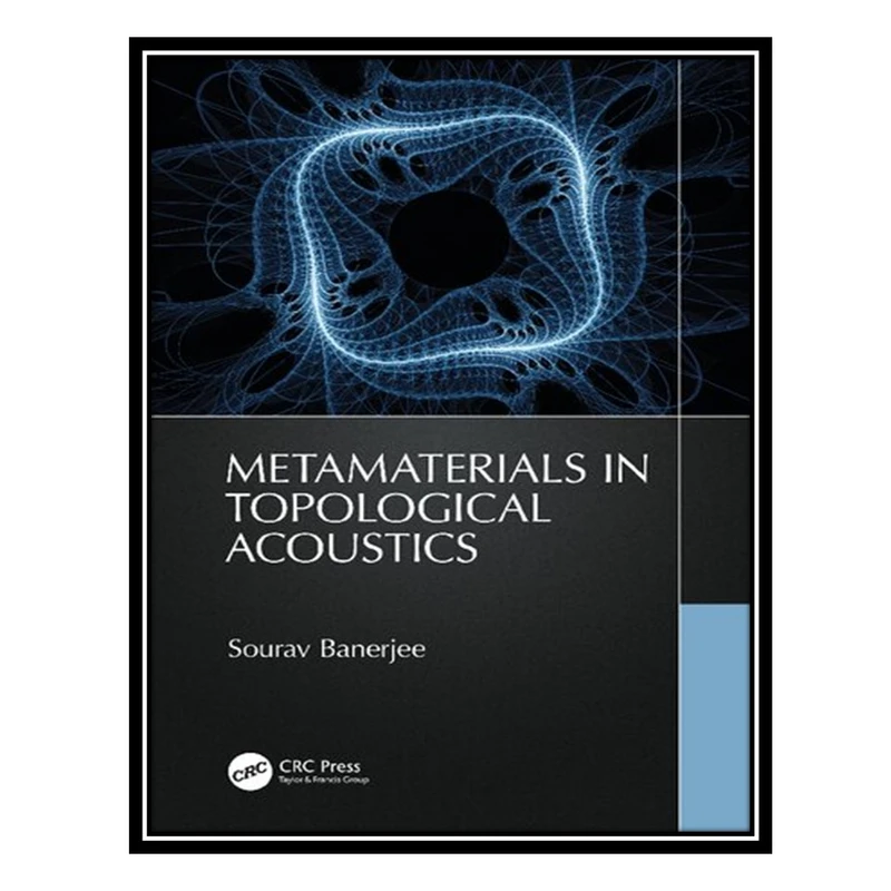 کتاب Metamaterials in Topological Acoustics اثر Sourav Banerjee انتشارات مؤلفین طلایی