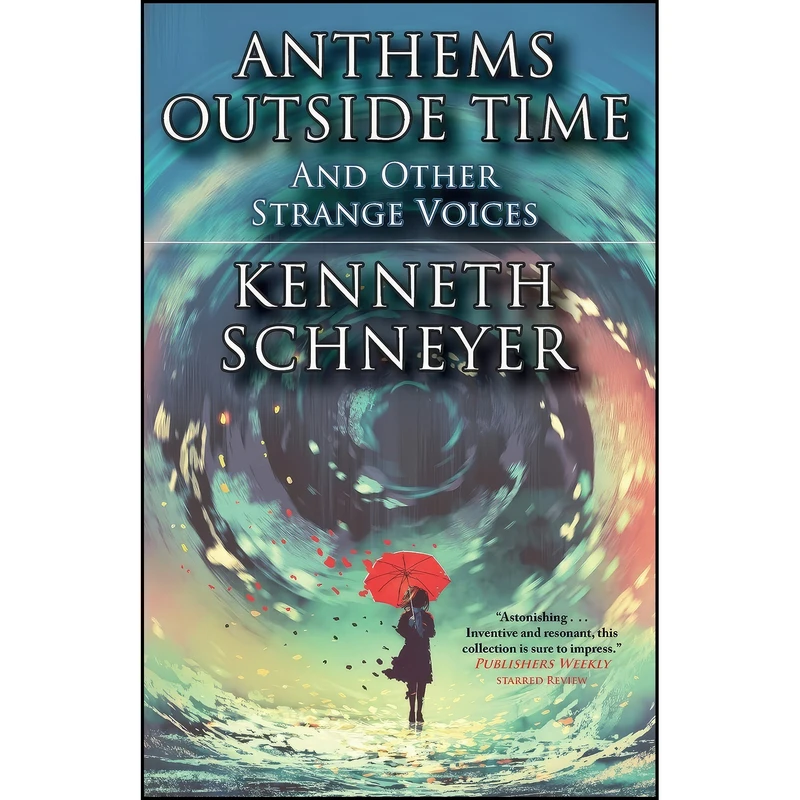 کتاب Anthems Outside Time and Other Strange Voices اثر Kenneth Schneyer انتشارات Fairwood Press LLC