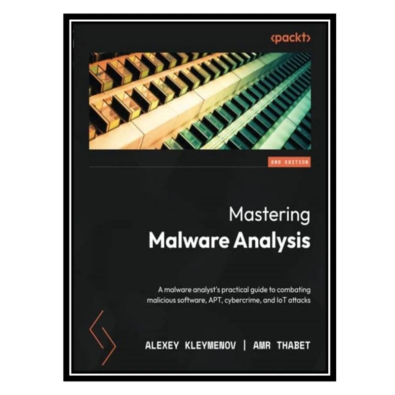 کتاب Mastering Malware Analysis  اثر Alexey Kleymenov and Amr Thabet انتشارات مؤلفین طلایی