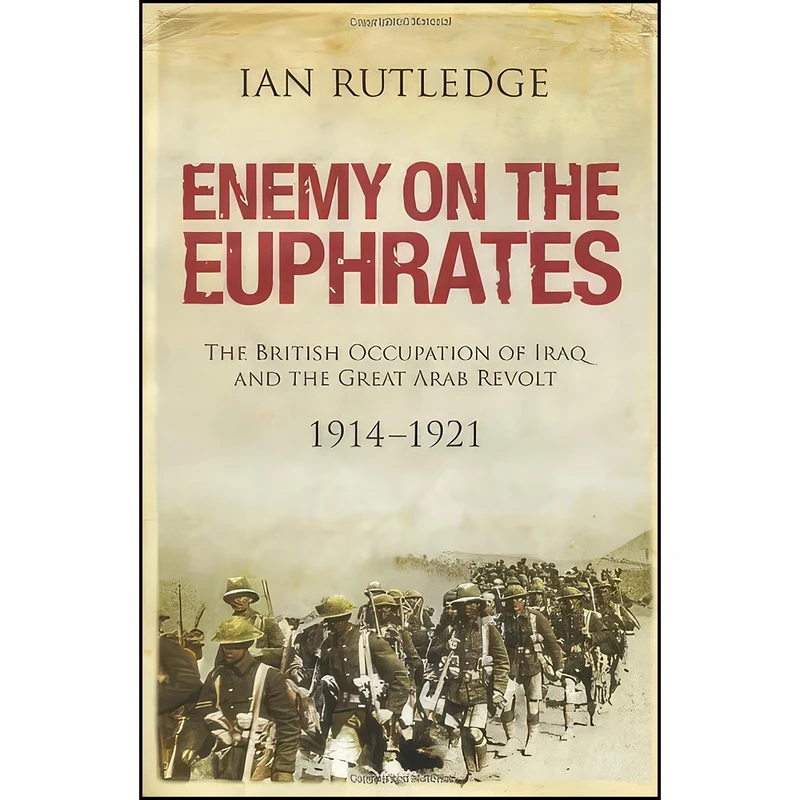 کتاب Enemy on the Euphrates اثر Ian Rutledge انتشارات Saqi Books