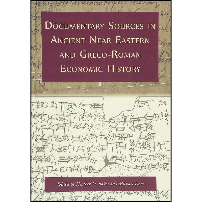 کتاب Documentary Sources in Ancient Near Eastern and Greco-Roman Economic History اثر Heather D. Baker and Michael Jursa انتشارات Oxbow Books