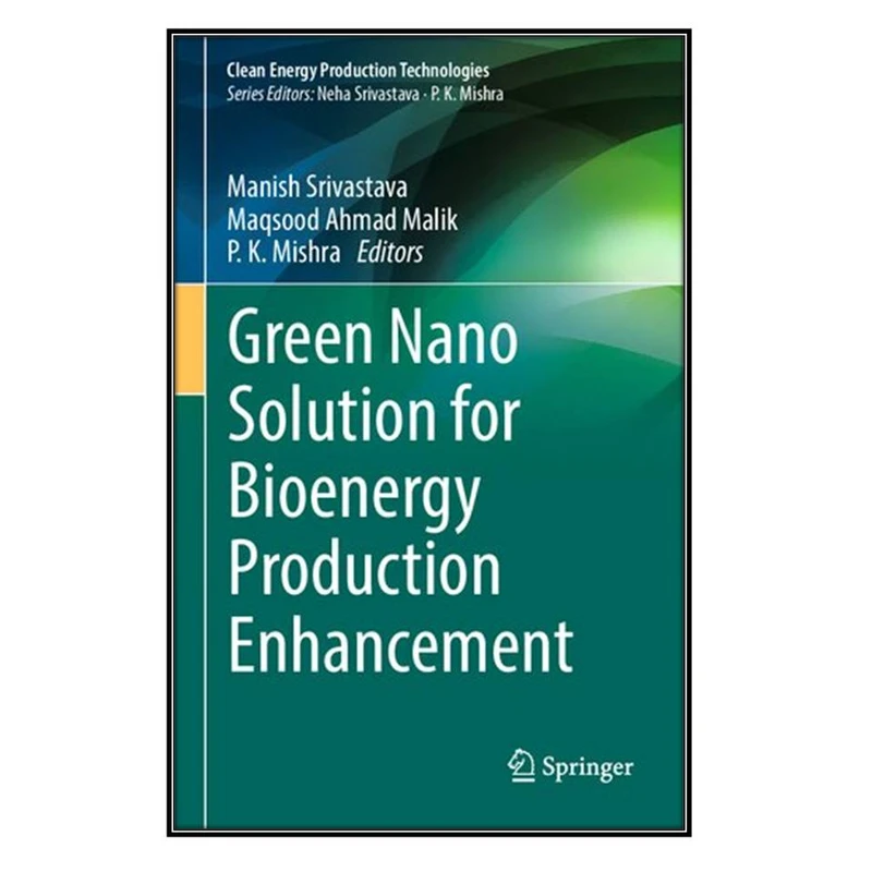  کتاب Green Nano Solution for Bioenergy Production Enhancement اثر  جمعي از نويسندگان انتشارات مؤلفين طلايي