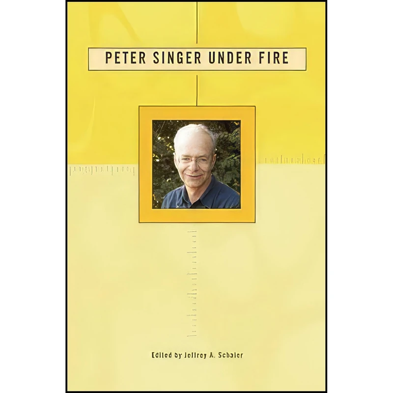 کتاب Peter Singer Under Fire اثر Ph.D. Jeffrey A. Schaler انتشارات Open Court