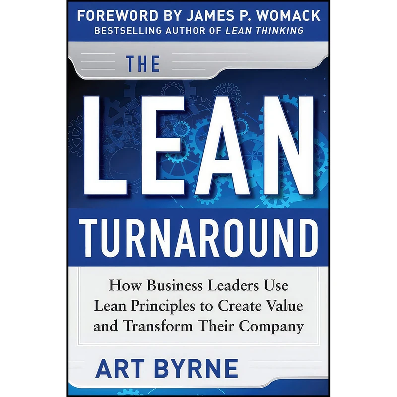 کتاب The Lean Turnaround اثر Art Byrne and James Womack انتشارات McGraw Hill