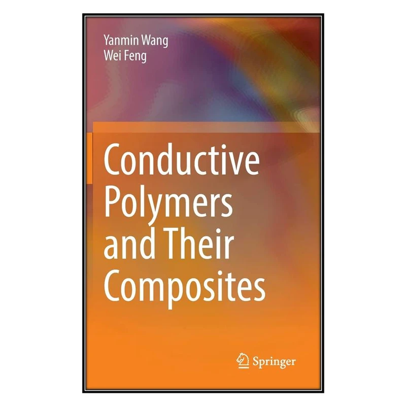  کتاب Conductive Polymers and Their Composites اثر Yanmin Wang and Wei Feng انتشارات مؤلفين طلايي
