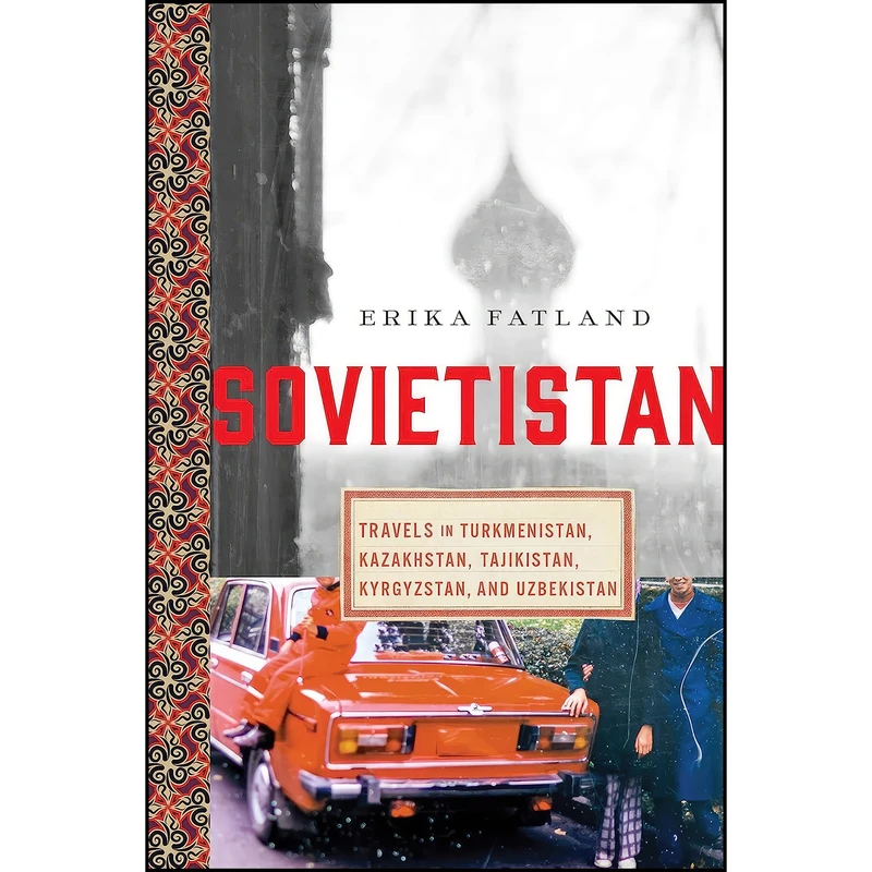 کتاب Sovietistan اثر Erika Fatland انتشارات Pegasus Books