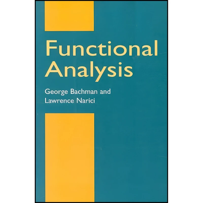 کتاب Functional Analysis  اثر George Bachman and Lawrence Narici انتشارات Dover Publications