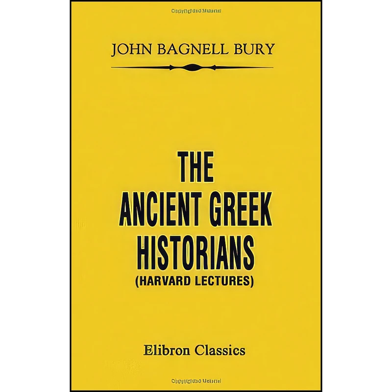 کتاب The Ancient Greek Historians اثر J. B. Bury انتشارات Adamant Media Corporation