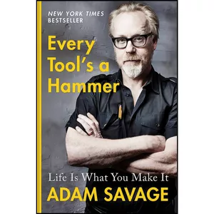 کتاب Every Tool s a Hammer اثر Adam Savage انتشارات Atria Books