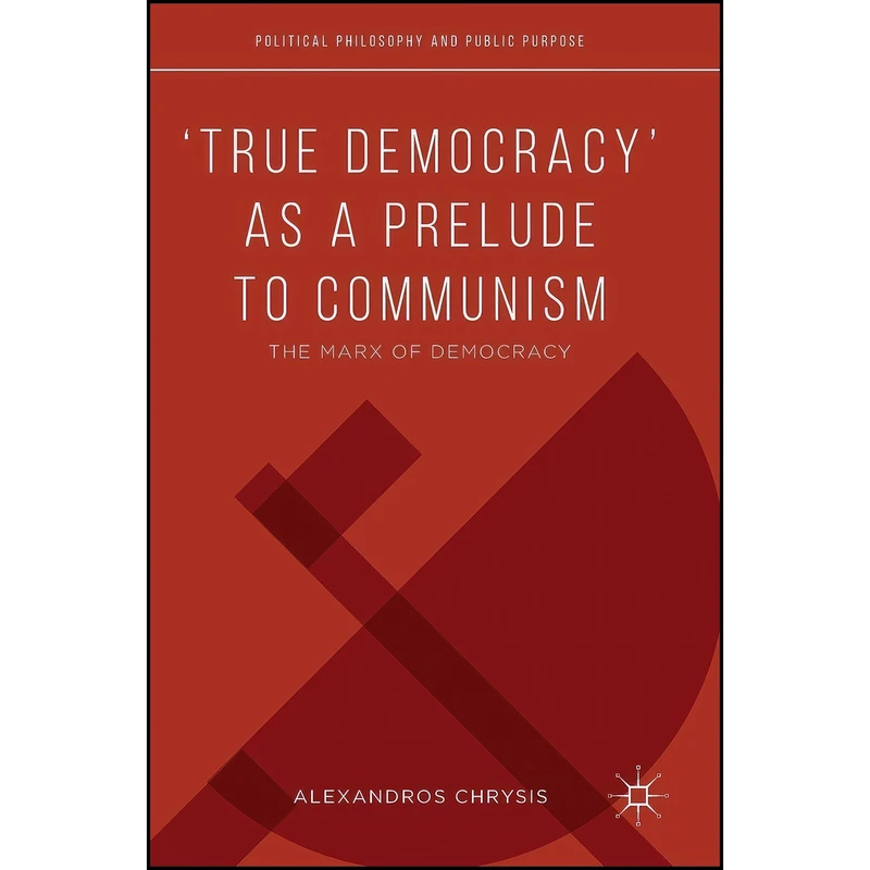 کتاب ‘True Democracy’ as a Prelude to Communism اثر Alexandros Chrysis انتشارات Palgrave Macmillan