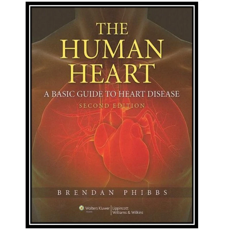 کتاب The Human Heart: A Basic Guide to Heart Disease اثر Brendan Phibbs انتشارات مؤلفین طلایی