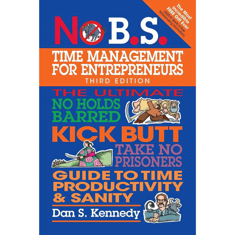 کتاب No B.S. Time Management for Entrepreneurs اثر Dan S. Kennedy انتشارات Entrepreneur Press