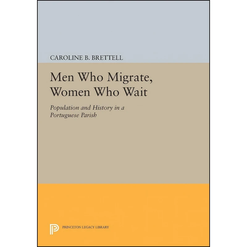 کتاب Men Who Migrate, Women Who Wait اثر Caroline Brettell انتشارات Princeton University Press