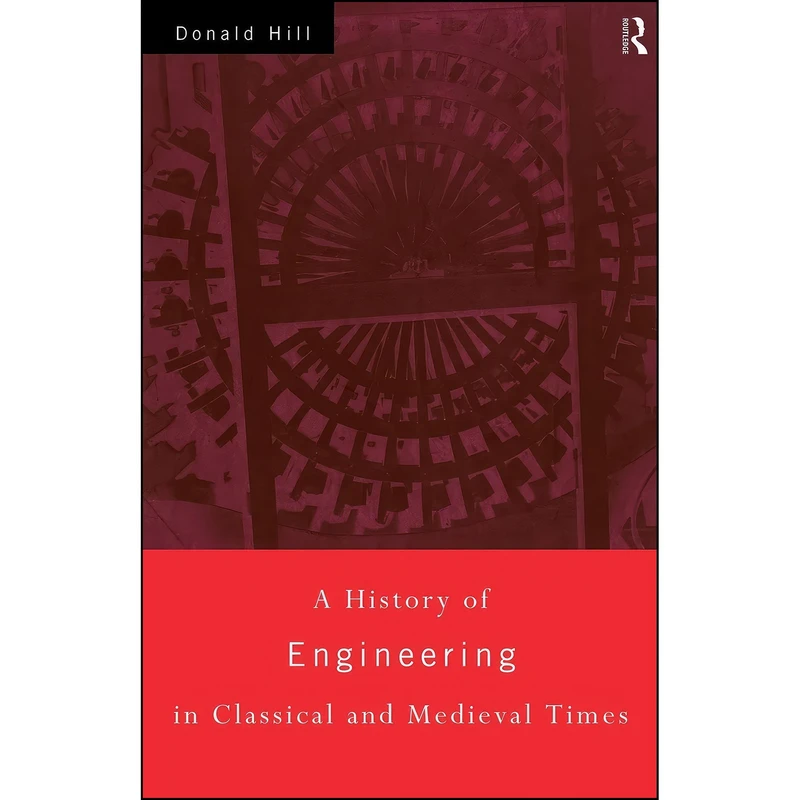 کتاب A History of Engineering in Classical and Medieval Times اثر Donald Routledge Hill انتشارات تازه ها