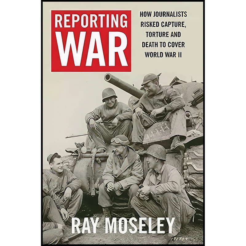 کتاب Reporting War اثر Ray Moseley انتشارات Yale University Press