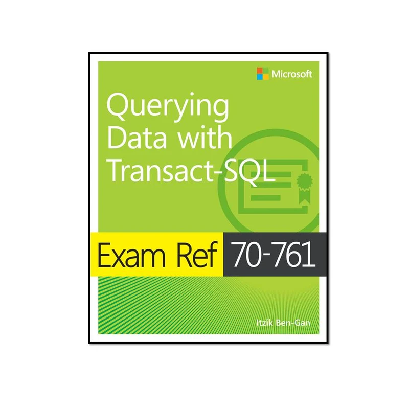 کتاب Exam Ref 70-761 Querying Data with Transact-SQL اثر Itzik Ben-Gan انتشارات مؤلفین طلایی 